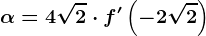 \alpha =4\sqrt2\cdot f'\left ( -2\sqrt2 \right )