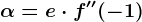 \alpha =e\cdot f''(-1)