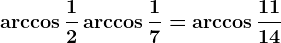 \arccos \frac12+\arccos \frac17=\arccos \frac1114