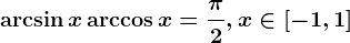 \arcsin x+\arccos x=\frac\pi 2,x\in \left [ -1,1 \right ]