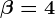 \beta=+4