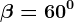 \beta =60^0