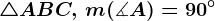 \bigtriangleup ABC ,\, m(\measuredangle A)=90^\circ