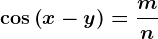 \cos \left ( x-y \right )=\fracmn
