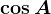 \cos A