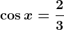 \cos x=\frac23