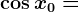 \cos x0=