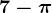 \dpi100 7-\pi