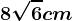 \dpi100 8\sqrt6 cm