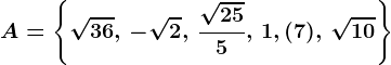 \dpi100 A=\left \ \sqrt36,\, -\sqrt2,\, \frac\sqrt255,\, 1,(7),\, \sqrt10 \right \
