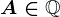 \dpi100 A\in \mathbbQ