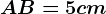 \dpi100 AB = 5 cm