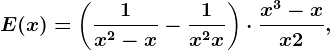 \dpi100 E(x)=\left (\frac1x^2-x -\frac1x^2+x \right )\cdot \fracx^3-xx+2,\: \: