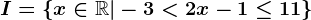\dpi100 I=\left \ x\in \mathbbR|-3< 2x-1\leq 11 \right \