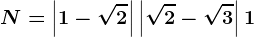 \dpi100 N=\left | 1-\sqrt2 \right |+\left | \sqrt2-\sqrt3 \right |+1