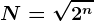 \dpi100 N=\sqrt2^n