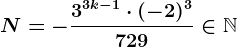 \dpi100 N=-\frac3^3k-1\cdot (-2)^3729\in \mathbbN