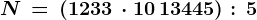 \dpi100 N\, =\, (1233\,\cdot 10 +\, 13445):\,5