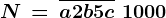\dpi100 N\, =\, \overlinea2b5c\, +\, 1000