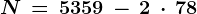 \dpi100 N\, =\, 5359\, -\,2\, \cdot \, 78