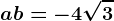 \dpi100 a+b=-4\sqrt3