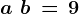 \dpi100 a\, +\, b\, =\, 9