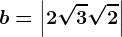 \dpi100 b=\left | 2\sqrt3+\sqrt2 \right |