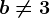 \dpi100 b\neq 3