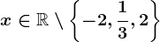 \dpi100 x\in \mathbbR\setminus \left \ -2,\frac13,2 \right \