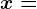 \dpi100 x =