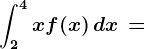 \dpi120 \int2^4xf(x)\, dx\, =