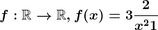 \dpi120 f:\mathbbR--> \mathbbR, f(x)=3+\frac2x^2+1