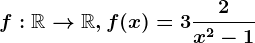 \dpi120 f:\mathbbR--> \mathbbR, f(x)=3+\frac2x^2-1