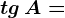 \dpi120 tg\, A=