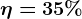 \eta =35%