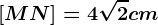\fncm \left [ MN \right ]=4\sqrt2cm