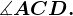 \fncm \measuredangle ACD.