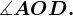 \fncm \measuredangle AOD.