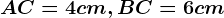 \fncm AC=4cm,BC=6cm