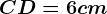 \fncm CD=6cm