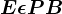 \fncm E\epsilon PB
