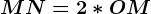 \fncm MN=2*OM