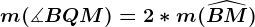 \fncm m(\measuredangle BQM)=2*m(\widehatBM)
