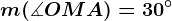 \fncm m(\measuredangle OMA)=30^\circ