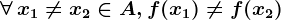 \forall \, x1\neq x2\in A, f(x1)\neq f(x2)