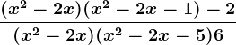 \frac(x^2-2x)(x^2-2x-1)-2(x^2-2x)(x^2-2x-5)+6