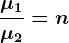 \frac\mu 1\mu 2=n