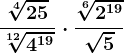 \frac\sqrt[4]25\sqrt[12]4^19\cdot \frac\sqrt[6]2^19\sqrt5
