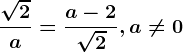 \frac\sqrt2a=\fraca-2\sqrt2 , a\neq 0