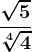 \frac\sqrt5\sqrt[4]4